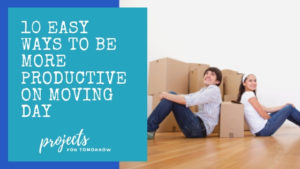 10 Easy ways to be more productive on moving day