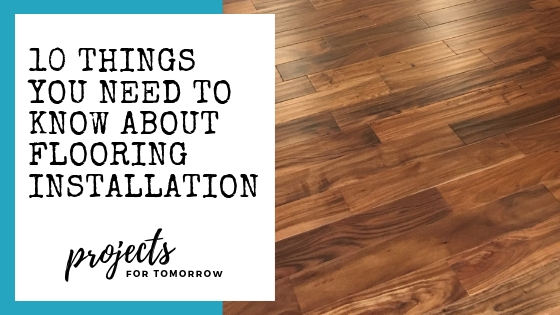 10 Things you Need to Know about Flooring Installation