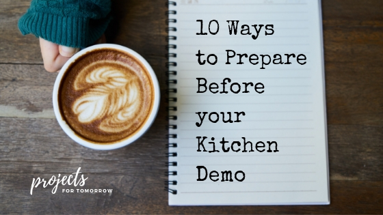 10 ways to prepare before your kitchen demolition