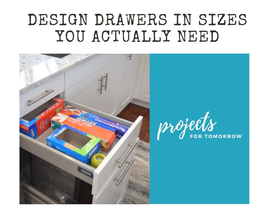 Design drawers in sizes you actually need during a kitchen remodel.